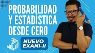 Probabilidad y Estadística DESDE CERO para el Nuevo EXANI II