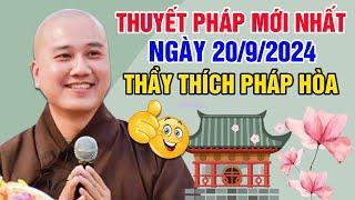 THUYẾT PHÁP MỚI NHẤT NGÀY 20/9/2024 | Thầy Thích Pháp Hòa - Tu Viện Trúc Lâm Canada