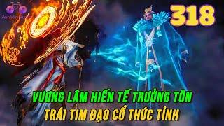 Tiên Nghịch Tập 318 | Vương Lâm hiến tế trưởng tôn, trái tim đạo cổ thức tỉnh