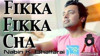 FIKKA FIKKA CHA - Nabin K. Bhattarai (Official Music Video)