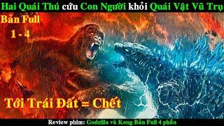 Các Sinh Vật Khổng Lồ tranh giành Trái Đất từ Con Người | REVIEW PHIM Godzilla và Kong Bản Full 1-4