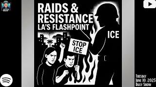 Raids & Resistance: LA’s Flashpoint - June 10, 2025