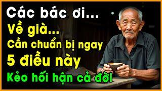 Người Cao Tuổi: Đây là 5 Thứ các bác cần CHUẨN BỊ NGAY khi về già (Đừng để quá muộn!)