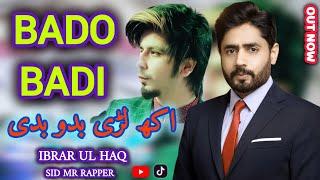 Bado Badi Ibrar Ul Haq & Sid Mr Rapper | Official Video  Bado Badi Viral Song | full video song 2024