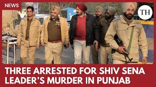Three arrested after shootout in Shiv Sena leader’s murder case in Punjab
