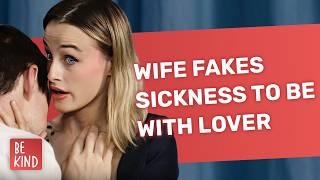 Wife Fakes Sickness To Be With Lover | @BeKind.official