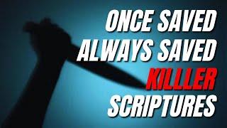 FOUR "Once Saved Always Saved" KILLER Scriptures