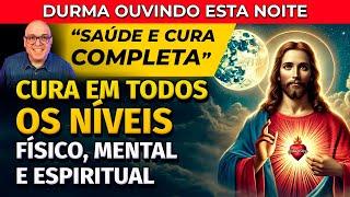 CURA EM TODOS OS NÍVEIS - ORAÇÃO PARA OUVIR DORMINDO