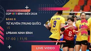 TRỰC TIẾP | TỨ XUYÊN (TQ) - LPBANK NINH BÌNH | Giải bóng chuyền nữ quốc tế VTV9 Bình Điền 2024