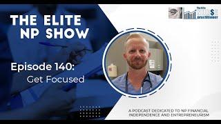 Elite NP Podcast #140: Get Focused