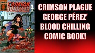 CRIMSON PLAGUE- GEORGE PÉREZ’ BLOOD CHILLING CREATOR-OWNED COMIC BOOK SERIES