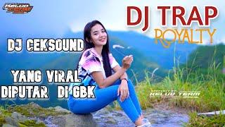 DJ TRAP  ROYALTY (DJ TRAP YANG DIPUTAR SAAT CEKSOUND DI GBK) BASSNYA AMPUH BANGET