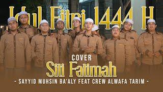 COVER SITI FATIMAH - SAYYID MUHSIN BA'ALY FEAT CREW ALWAFA TARIM "IDUL FITRI 1444 H"