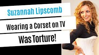 Suzannah Lipscomb Wearing a Corset on TV was Torture!