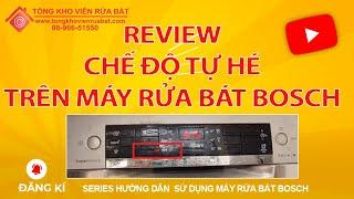 Review chế độ tự hé của máy rửa bát Bosch  Hướng dẫn sử dụng máy rửa bát bosch - Kinh nghiệm mua máy