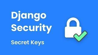 Django Security - Secret Keys And How to Use Them (With Arun Ravindran)