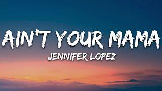 Jennifer Lopez - Ain't Your Mama (Lyrics)