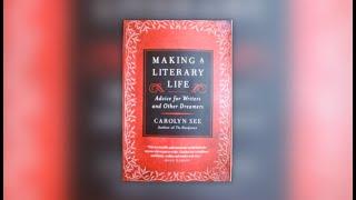 Book Review of Making a Literary Life: Advice for Writers and Other Dreamers by Carolyn See