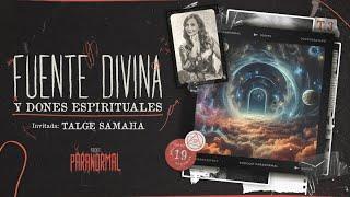 FUENTE DIVINA Y DONES ESPIRITUALES Invitada Especial: TALGE SAMAHÁ - T3 E19