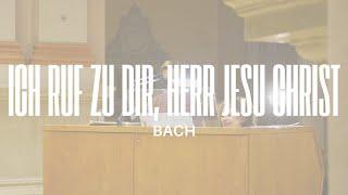 Bach: Ich ruf zu dir, Herr Jesu Christ