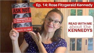 Ask Not: Ep. 14- Rose Fitzgerald Kennedy #readalong #kennedyfamily #jfk #rfk #kennedys #booktube