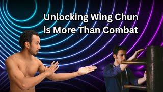 Unlocking Wing Chun is More Than Combat