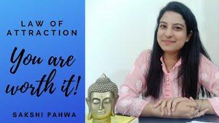 You are Worth it! |Law of Attraction | Sakshi Pahwa