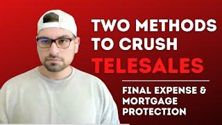 Two Methods To CRUSH Telesales | Final Expense + Mortgage Protection Leads