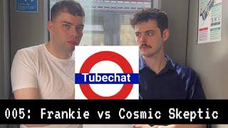 Frankie vs Cosmic Skeptic Tubechat Episode 5