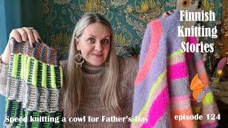 Finnish Knitting Stories - Episode 124: speed knitting a cowl for Father's Day