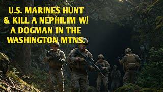 #DOGMAN, U.S. MARINES HUNT & KILL A  NEPHILIM W/ A DOGMAN IN WASHINGTON MTS. 3 HIKERS DEAD