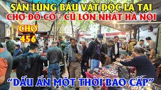 Săn Lùng Báu Vật Độc Lạ Tại Chợ Đồ Cổ Cũ - Chợ 456 Hà Nội, Dấu Ấn Một Thời Bao Cấp!!