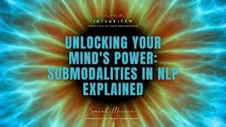 Unlocking Your Mind's Power: Submodalities in NLP Explained | Expert Overview in Just 15 Minutes!