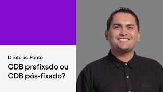 CDB prefixado vs CDB pós-fixado: quais as diferenças? | Direto ao Ponto