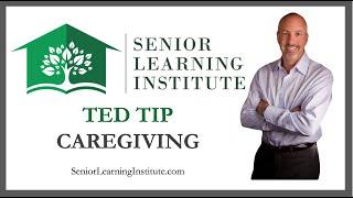 Caregiver Tips -  The Senior Learning Institute®