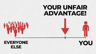 How to Get Ahead Of Everyone Else (Find Your Unfair Advantage)