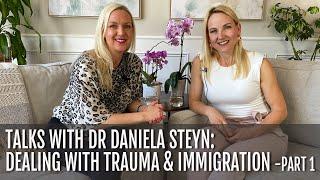 TALKS WITH DR DANIELA STEYN - PART 1 :dealing with trauma & immigration - Part 1