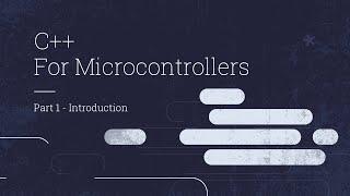 C++ For Microcontrollers - Introduction