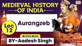 Medieval History of INDIA Series | Lec 12: Aurangzeb | UPSC GS History by Aadesh Singh