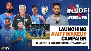 Inside #IndianFootball E146 | #AIFFWakeUp | Changes in Indian Football Team Sqaud | ISL Review