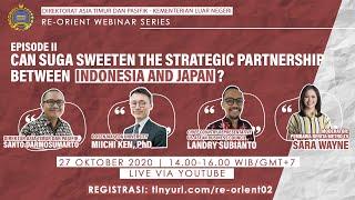 Re-Orient Webinar Series Ep.2: Can Suga Sweeten Strategic Partnership Between Indonesia &  Japan?