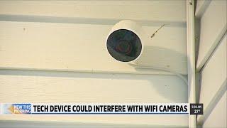 Tech expert warns of device that disables Wi-Fi cameras