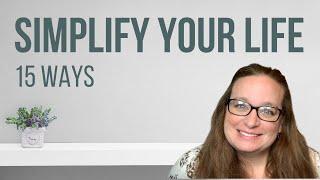How to Simplify Your Life in 15 Ways