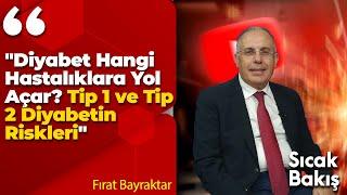 "Diyabet Hangi Hastalıklara Yol Açar? Tip 1 ve Tip 2 Diyabetin Riskleri" Fırat Bayraktar