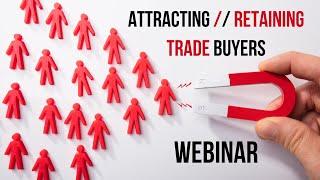 Webinar: Attracting and Retaining Trade Buyers