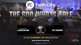 Faith City Family Church The God Who Is Able Sunday July 7th., 2024 @9am