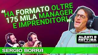 L’IMPRENDITORE CHE HA FORMATO +175 MILA IMPRENDITORI  - Sergio Borra ad Alzati e Fattura Podcast