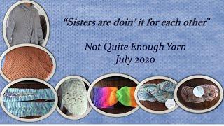 Sisters are doin' it for each other - Not Quite Enough Yarn, July 2020