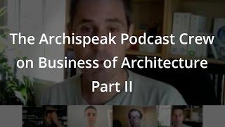 The Archispeak Podcast Crew on Business of Architecture Part II