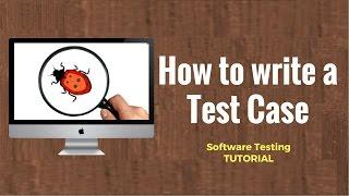 How to write a TEST CASE? Software Testing Tutorial